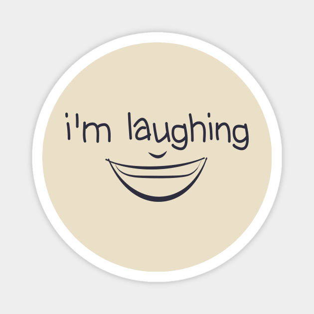 I'm Laughing Funny Quote with Smiling Face Magnet by MerchSpot